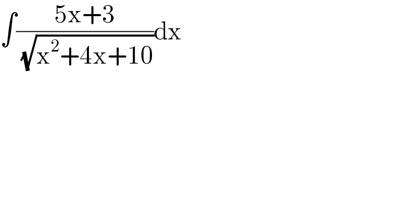 ∫((5x+3)/( (√(x^2 +4x+10))))dx  