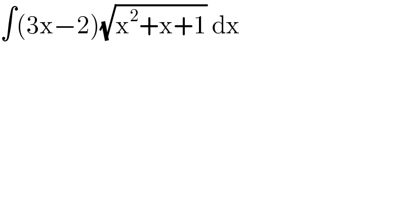 ∫(3x−2)(√(x^2 +x+1)) dx  