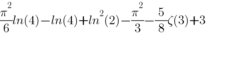 (π^2 /6)ln(4)−ln(4)+ln^2 (2)−(π^2 /3)−(5/8)ζ(3)+3  