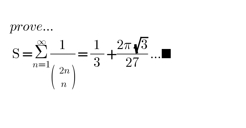       prove...       S =Σ_(n=1) ^∞ (1/) = (1/3) +((2π (√3))/(27)) ...■    