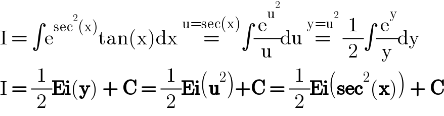 I = ∫e^(sec^2 (x)) tan(x)dx =^(u=sec(x)) ∫(( e^u^2  )/u)du =^(y=u^2 )  (1/2)∫(( e^y )/y)dy  I = (1/2)Ei(y) + C = (1/2)Ei(u^2 )+C = (1/2)Ei(sec^2 (x)) + C  