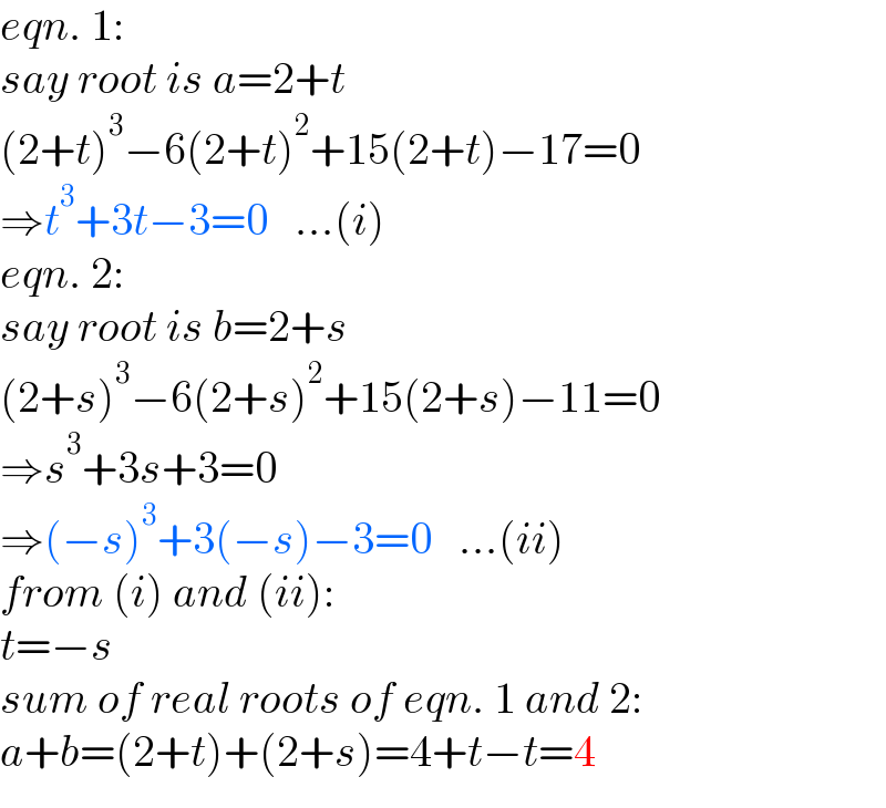 eqn. 1:  say root is a=2+t  (2+t)^3 −6(2+t)^2 +15(2+t)−17=0  ⇒t^3 +3t−3=0   ...(i)  eqn. 2:  say root is b=2+s  (2+s)^3 −6(2+s)^2 +15(2+s)−11=0  ⇒s^3 +3s+3=0  ⇒(−s)^3 +3(−s)−3=0   ...(ii)  from (i) and (ii):  t=−s  sum of real roots of eqn. 1 and 2:  a+b=(2+t)+(2+s)=4+t−t=4  