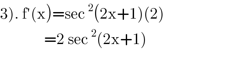 3). f′(x)=sec^2 (2x+1)(2)                =2 sec^2 (2x+1)  