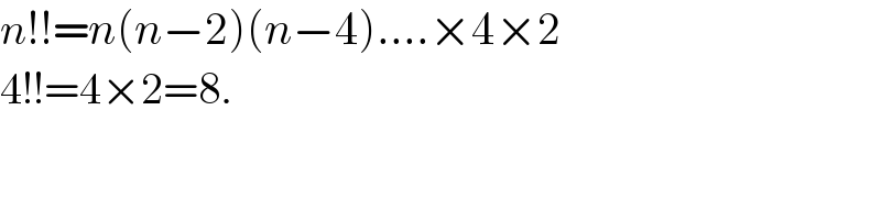 n!!=n(n−2)(n−4)....×4×2  4!!=4×2=8.  
