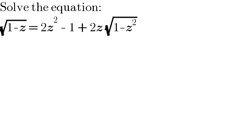 Solve the equation:  (√(1-z)) = 2z^2  - 1 + 2z (√(1-z^2 ))  