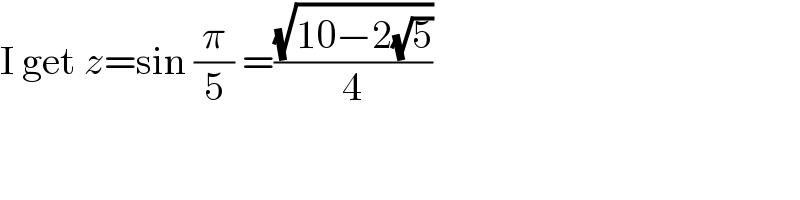 I get z=sin (π/5) =((√(10−2(√5)))/4)  