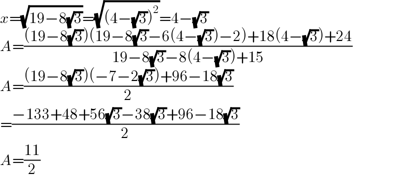 x=(√(19−8(√3)))=(√((4−(√3))^2 ))=4−(√3)  A=(((19−8(√3))(19−8(√3)−6(4−(√3))−2)+18(4−(√3))+24)/(19−8(√3)−8(4−(√3))+15))  A=(((19−8(√3))(−7−2(√3))+96−18(√3))/2)  =((−133+48+56(√3)−38(√3)+96−18(√3))/2)  A=((11)/2)  