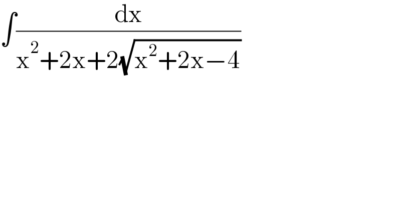 ∫(dx/(x^2 +2x+2(√(x^2 +2x−4))))  