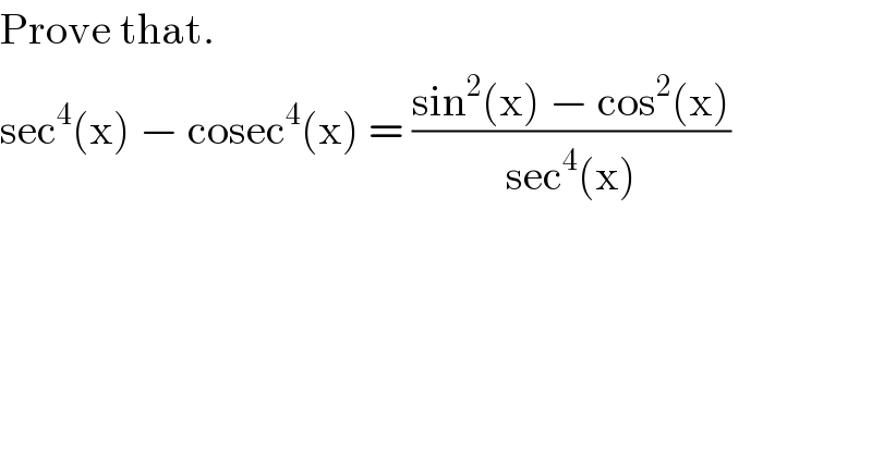 Prove that.  sec^4 (x) − cosec^4 (x) = ((sin^2 (x) − cos^2 (x))/(sec^4 (x)))  