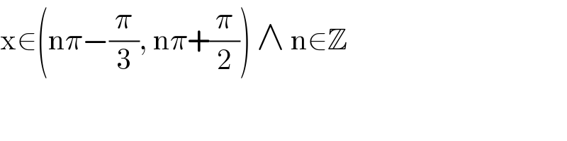 x∈(nπ−(π/3), nπ+(π/2)) ∧ n∈Z  