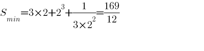 S_(min) =3×2+2^3 +(1/(3×2^2 ))=((169)/(12))  