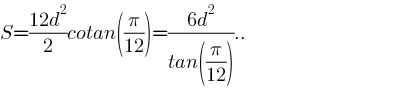 S=((12d^2 )/2)cotan((π/(12)))=((6d^2 )/(tan((π/(12)))))..  
