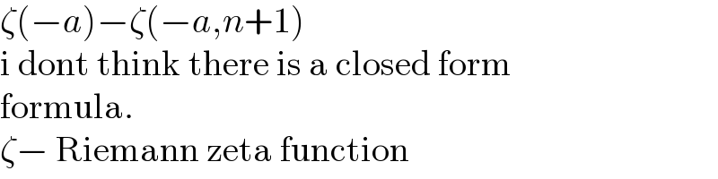 ζ(−a)−ζ(−a,n+1)  i dont think there is a closed form  formula.  ζ− Riemann zeta function  