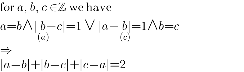 for a, b, c ∈Z we have  a=b∧∣b_((a)) −c∣=1 ∨ ∣a−b_((c)) ∣=1∧b=c  ⇒  ∣a−b∣+∣b−c∣+∣c−a∣=2  