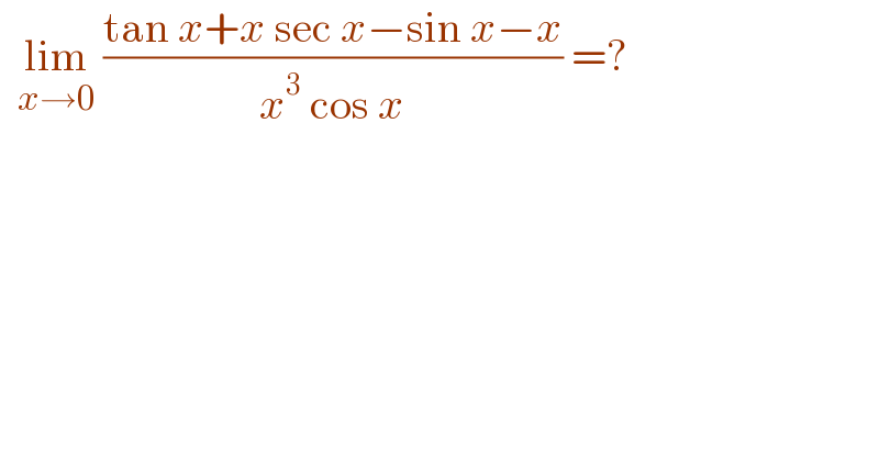   lim_(x→0)  ((tan x+x sec x−sin x−x)/(x^3  cos x)) =?  