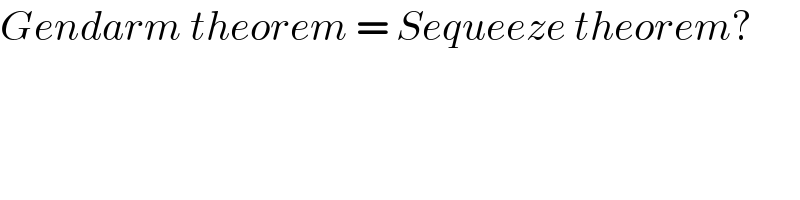 Gendarm theorem = Sequeeze theorem?  