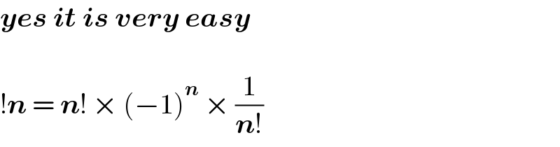 yes it is very easy     !n = n! × (−1)^n  × (1/(n!))  
