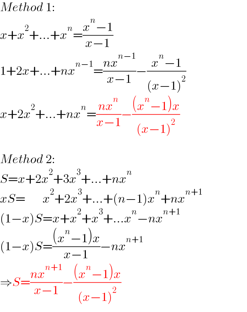 Method 1:  x+x^2 +...+x^n =((x^n −1)/(x−1))  1+2x+...+nx^(n−1) =((nx^(n−1) )/(x−1))−((x^n −1)/((x−1)^2 ))  x+2x^2 +...+nx^n =((nx^n )/(x−1))−(((x^n −1)x)/((x−1)^2 ))    Method 2:  S=x+2x^2 +3x^3 +...+nx^n   xS=       x^2 +2x^3 +...+(n−1)x^n +nx^(n+1)   (1−x)S=x+x^2 +x^3 +...x^n −nx^(n+1)   (1−x)S=(((x^n −1)x)/(x−1))−nx^(n+1)   ⇒S=((nx^(n+1) )/(x−1))−(((x^n −1)x)/((x−1)^2 ))  