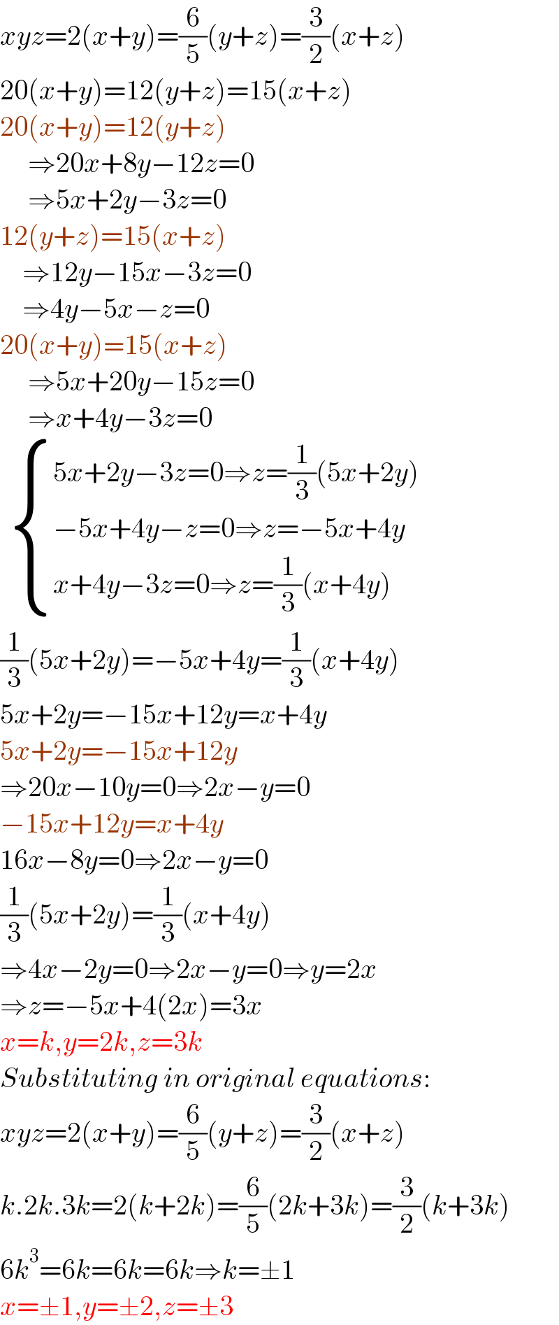 xyz=2(x+y)=(6/5)(y+z)=(3/2)(x+z)  20(x+y)=12(y+z)=15(x+z)  20(x+y)=12(y+z)       ⇒20x+8y−12z=0       ⇒5x+2y−3z=0  12(y+z)=15(x+z)      ⇒12y−15x−3z=0      ⇒4y−5x−z=0  20(x+y)=15(x+z)       ⇒5x+20y−15z=0       ⇒x+4y−3z=0     { ((5x+2y−3z=0⇒z=(1/3)(5x+2y))),((−5x+4y−z=0⇒z=−5x+4y   )),((x+4y−3z=0⇒z=(1/3)(x+4y))) :}  (1/3)(5x+2y)=−5x+4y=(1/3)(x+4y)  5x+2y=−15x+12y=x+4y  5x+2y=−15x+12y  ⇒20x−10y=0⇒2x−y=0  −15x+12y=x+4y  16x−8y=0⇒2x−y=0  (1/3)(5x+2y)=(1/3)(x+4y)  ⇒4x−2y=0⇒2x−y=0⇒y=2x  ⇒z=−5x+4(2x)=3x  x=k,y=2k,z=3k  Substituting in original equations:  xyz=2(x+y)=(6/5)(y+z)=(3/2)(x+z)  k.2k.3k=2(k+2k)=(6/5)(2k+3k)=(3/2)(k+3k)  6k^3 =6k=6k=6k⇒k=±1  x=±1,y=±2,z=±3  