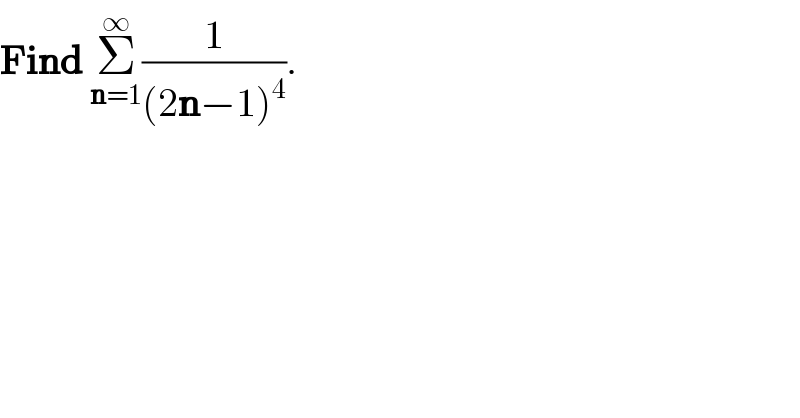 Find Σ_(n=1) ^∞ (1/((2n−1)^4 )).  