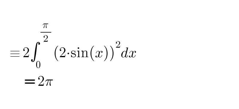        ≡ 2∫_0 ^( (π/2))  (2∙sin(x))^2 dx            = 2π     