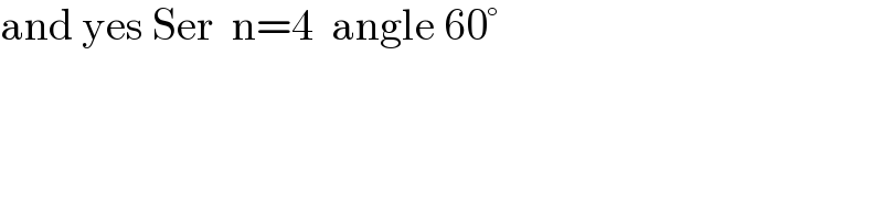 and yes Ser  n=4  angle 60°  