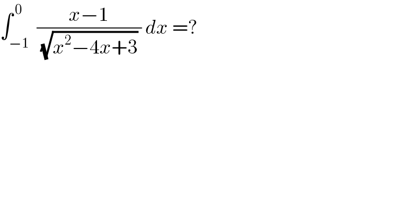 ∫_(−1) ^( 0)  ((x−1)/( (√(x^2 −4x+3)) )) dx =?  