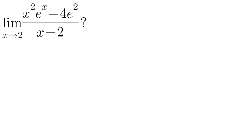  lim_(x→2) ((x^2 e^x −4e^2 )/(x−2)) ?  