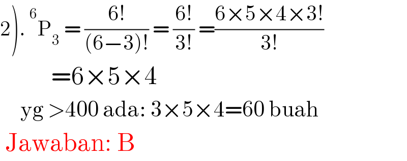 2).  ^6 P_3  = ((6!)/((6−3)!)) = ((6!)/(3!)) =((6×5×4×3!)/(3!))            =6×5×4       yg >400 ada: 3×5×4=60 buah   Jawaban: B  