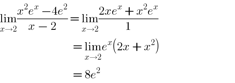 lim_(x→2) ((x^2 e^x  −4e^2 )/(x − 2)) = lim_(x→2) ((2xe^x  + x^2 e^x )/1)                                 = lim_(x→2) e^x (2x + x^2 )                                 = 8e^2   