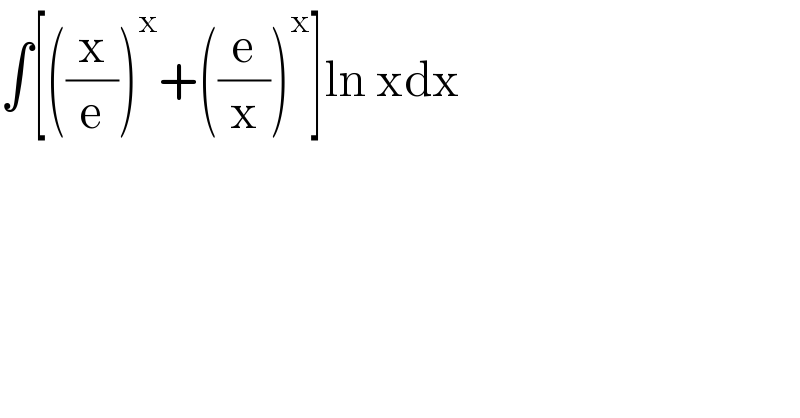 ∫[((x/e))^x +((e/x))^x ]ln xdx  