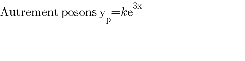 Autrement posons y_p =ke^(3x)   