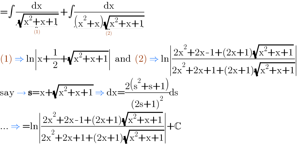 =∫ (dx/( (√(x^2 +x+1))))_()  +∫(dx/((x^2 +x)(√(x^2 +x+1))))_()   (1) ⇒ ln∣x+(1/2)+(√(x^2 +x+1))∣  and  (2) ⇒ ln∣((2x^2 +2x-1+(2x+1)(√(x^2 +x+1)))/(2x^2 +2x+1+(2x+1)(√(x^2 +x+1))))∣  say → s=x+(√(x^2 +x+1)) ⇒ dx=((2(s^2 +s+1))/((2s+1)^2 ))ds  ... ⇒ =ln∣((2x^2 +2x-1+(2x+1)(√(x^2 +x+1)))/(2x^2 +2x+1+(2x+1)(√(x^2 +x+1))))∣+C  