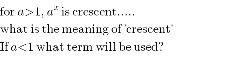 for a>1, a^x  is crescent.....  what is the meaning of ′crescent′  If a<1 what term will be used?    