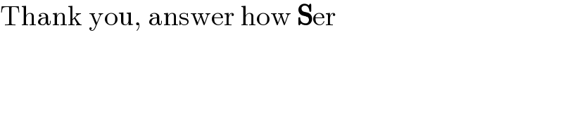 Thank you, answer how Ser  
