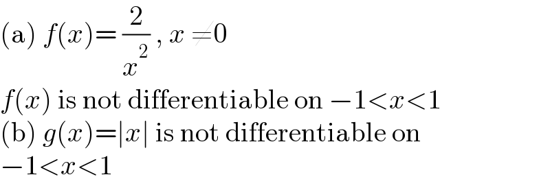 (a) f(x)= (2/x^2 ) , x ≠0  f(x) is not differentiable on −1<x<1  (b) g(x)=∣x∣ is not differentiable on  −1<x<1  