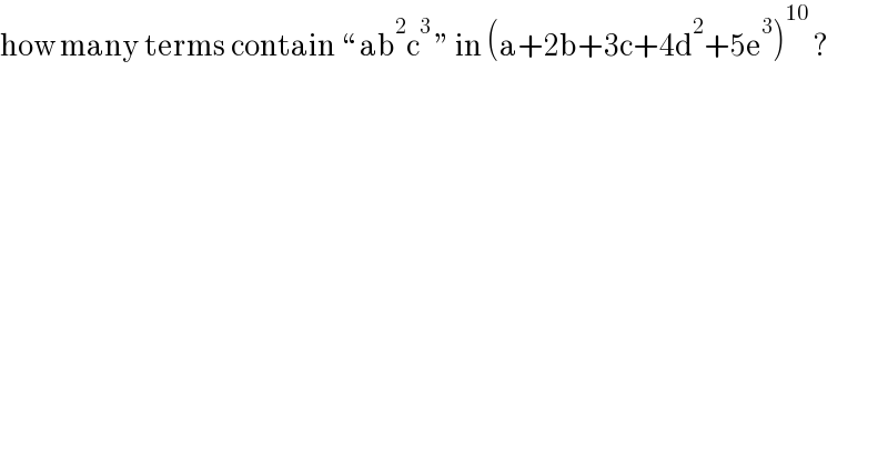 how many terms contain “ ab^2 c^3  ” in (a+2b+3c+4d^2 +5e^3 )^(10)  ?  