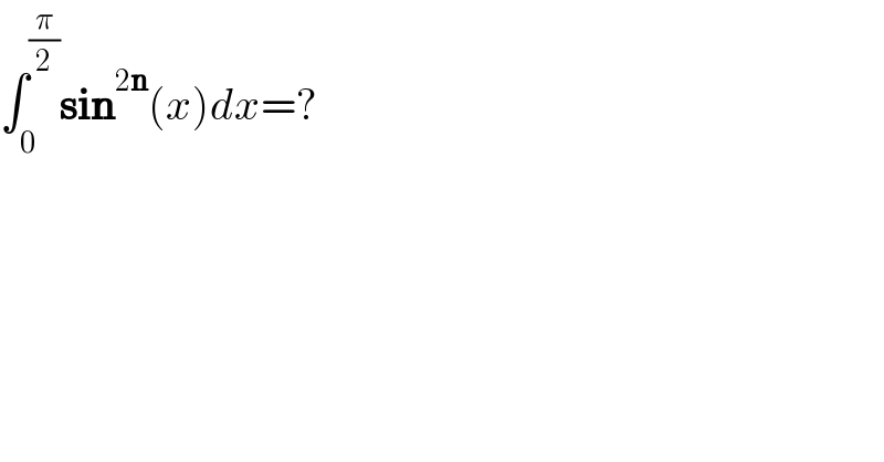 ∫_0 ^(π/2) sin^(2n) (x)dx=?  
