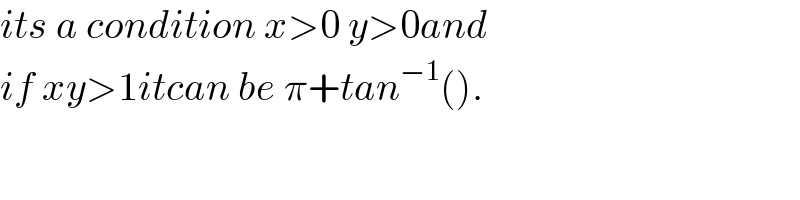 its a condition x>0 y>0and   if xy>1itcan be π+tan^(−1) ().  