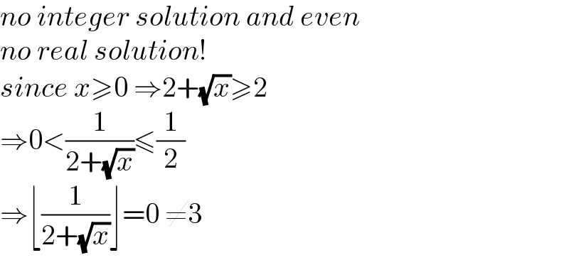 no integer solution and even  no real solution!  since x≥0 ⇒2+(√x)≥2  ⇒0<(1/(2+(√x)))≤(1/2)  ⇒⌊(1/(2+(√x)))⌋=0 ≠3  