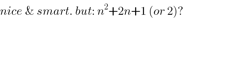 nice & smart. but: n^2 +2n+1 (or 2)?  