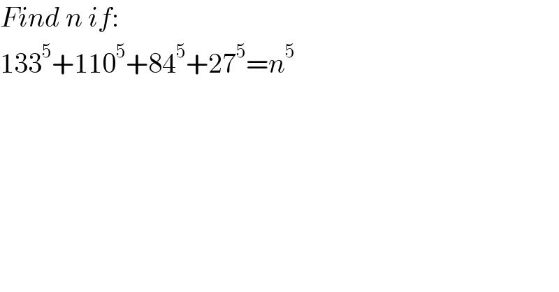 Find n if:  133^5 +110^5 +84^5 +27^5 =n^5   