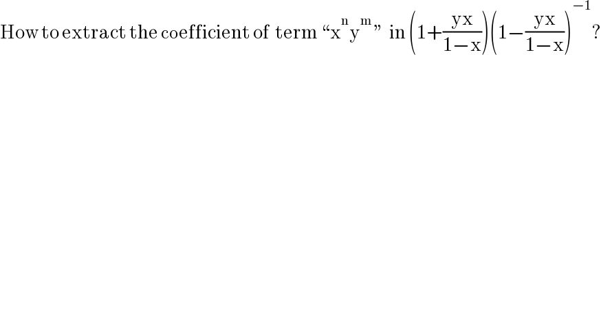 How to extract the coefficient of  term “x^n y^m  ”  in (1+((yx)/(1−x)))(1−((yx)/(1−x)))^(−1) ?  