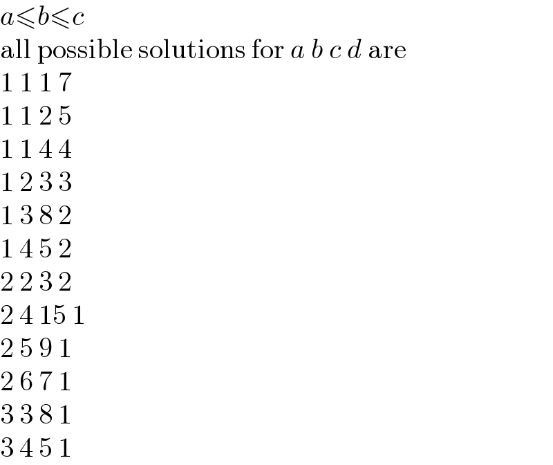 a≤b≤c  all possible solutions for a b c d are  1 1 1 7  1 1 2 5  1 1 4 4  1 2 3 3  1 3 8 2  1 4 5 2  2 2 3 2  2 4 15 1  2 5 9 1  2 6 7 1  3 3 8 1  3 4 5 1  