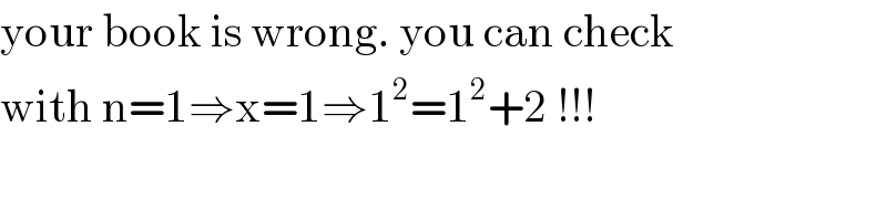 your book is wrong. you can check  with n=1⇒x=1⇒1^2 =1^2 +2 !!!  