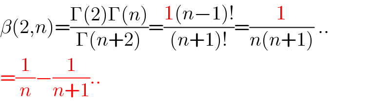 β(2,n)=((Γ(2)Γ(n))/(Γ(n+2)))=((1(n−1)!)/((n+1)!))=(1/(n(n+1))) ..  =(1/n)−(1/(n+1))..  