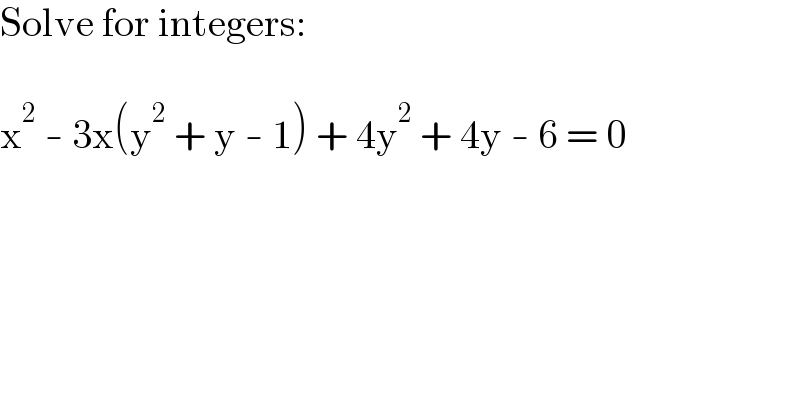 Solve for integers:    x^2  - 3x(y^2  + y - 1) + 4y^2  + 4y - 6 = 0  