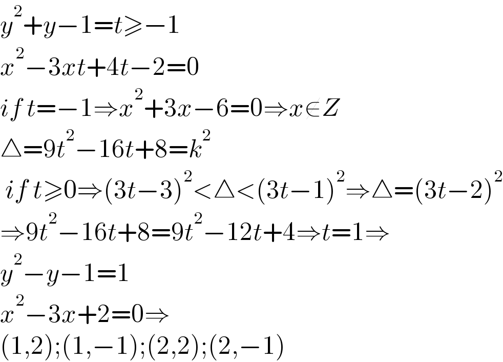 y^2 +y−1=t≥−1  x^2 −3xt+4t−2=0  if t=−1⇒x^2 +3x−6=0⇒x∉Z  △=9t^2 −16t+8=k^2    if t≥0⇒(3t−3)^2 <△<(3t−1)^2 ⇒△=(3t−2)^2   ⇒9t^2 −16t+8=9t^2 −12t+4⇒t=1⇒  y^2 −y−1=1  x^2 −3x+2=0⇒  (1,2);(1,−1);(2,2);(2,−1)  