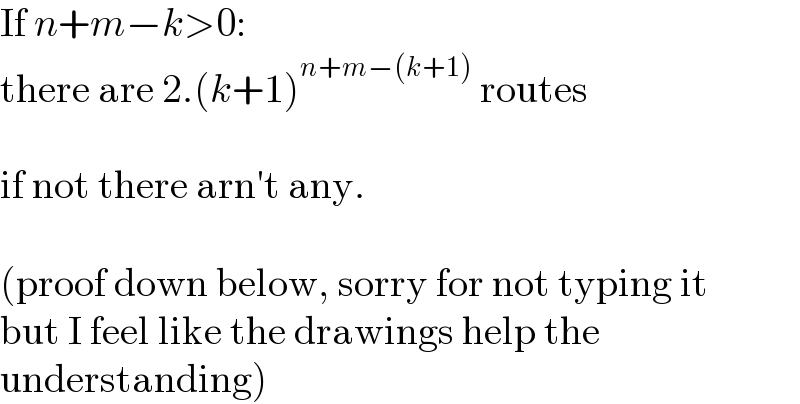 If n+m−k>0:  there are 2.(k+1)^(n+m−(k+1))  routes    if not there arn′t any.    (proof down below, sorry for not typing it  but I feel like the drawings help the   understanding)  