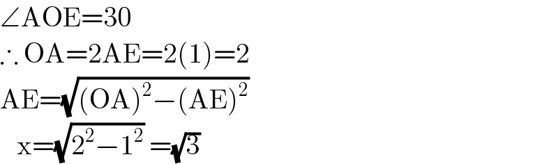 ∠AOE=30  ∴ OA=2AE=2(1)=2  AE=(√((OA)^2 −(AE)^2 ))     x=(√(2^2 −1^2 )) =(√3)  